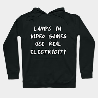 lamps in video games use real electricity Hoodie